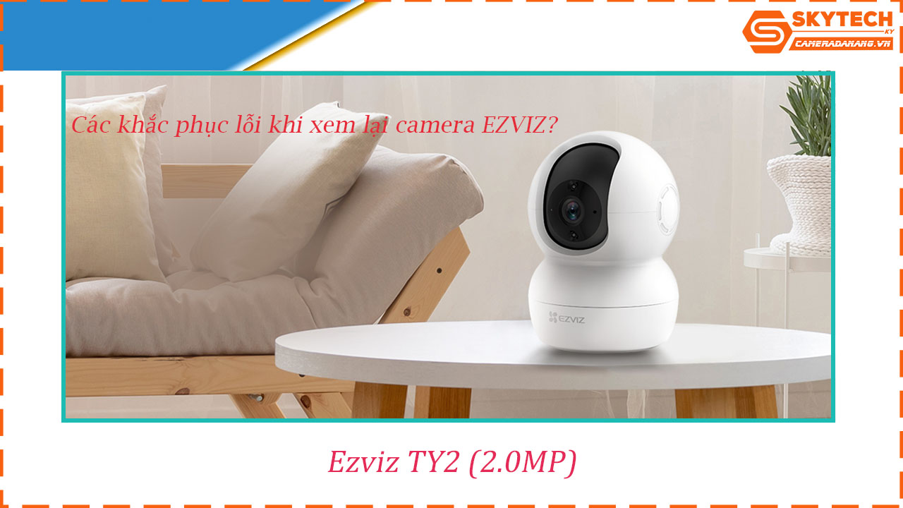 cach-xem-lai-camera-ezviz-ty2-2-0mp-tren-dien-thoai