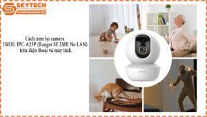 cach-xem-lai-camera-imou-ipc-a23p-ranger-se-2mp-no-lan-tren-dien-thoai-va-may-tinh-1