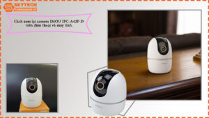 cach-xem-lai-camera-imou-ipc-a42p-d-tren-dien-thoai-va-may-tinh-1