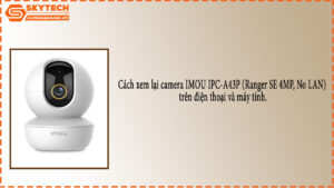 cach-xem-lai-camera-imou-ipc-a43p-ranger-se-4mp-no-lan-tren-dien-thoai-va-may-tinh-1