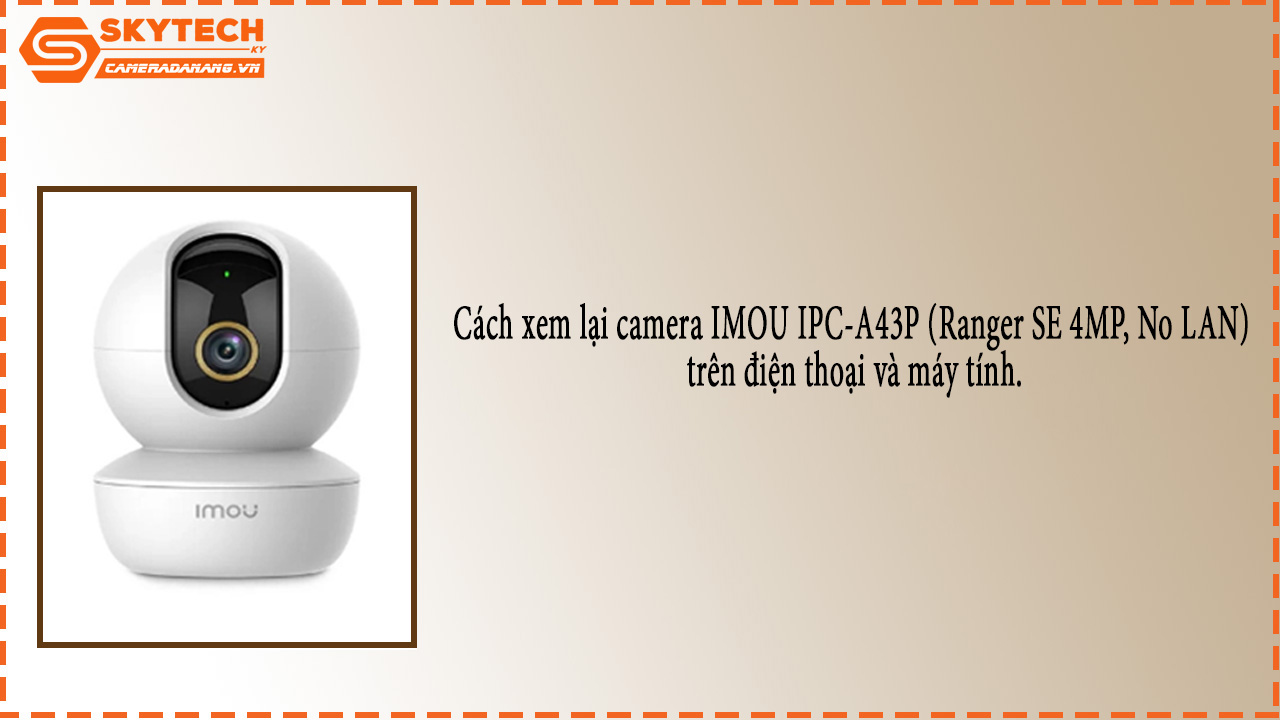 cach-xem-lai-camera-imou-ipc-a43p-ranger-se-4mp-no-lan-tren-dien-thoai-va-may-tinh-1