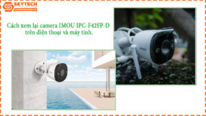 cach-xem-lai-camera-imou-ipc-f42fp-d-tren-dien-thoai-va-may-tinh-1