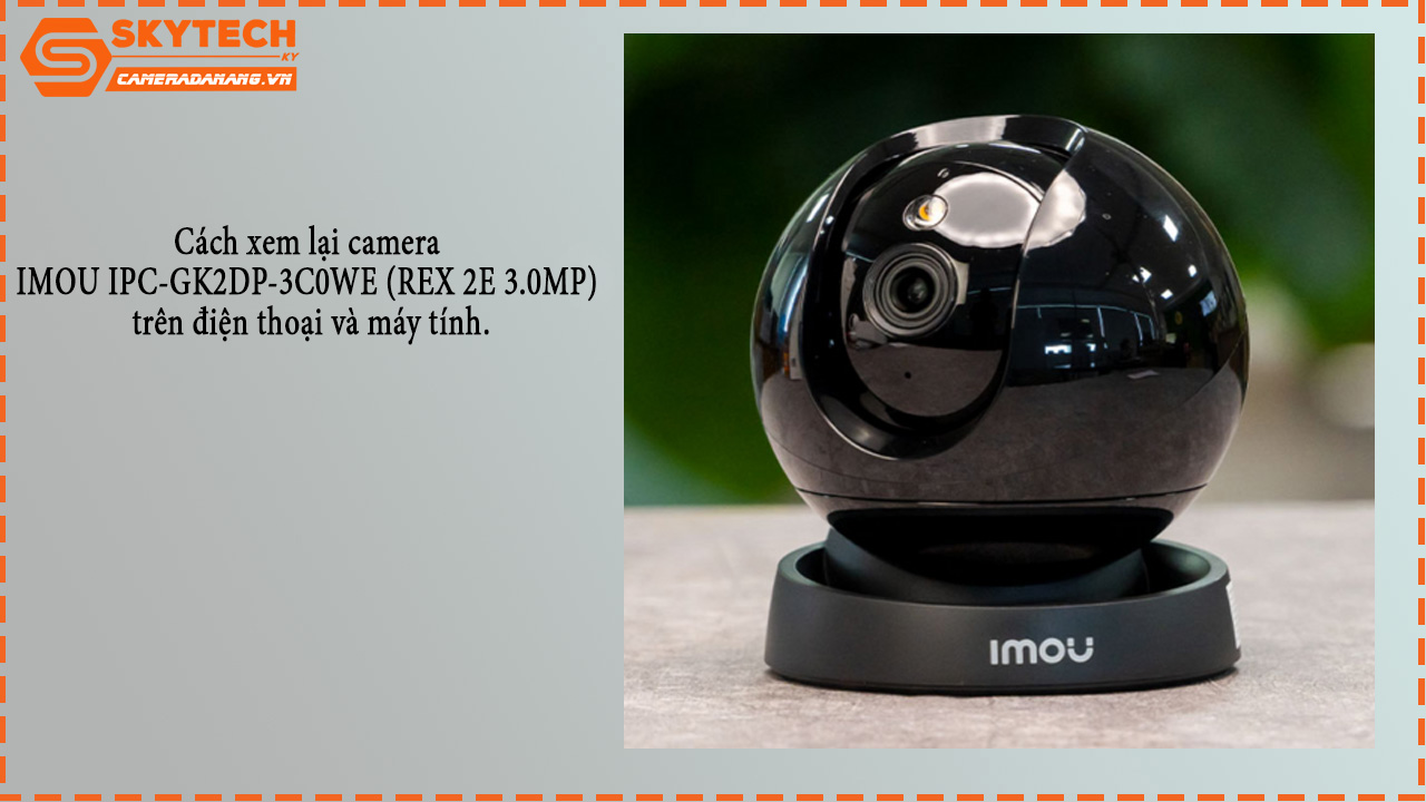 cach-xem-lai-camera-imou-ipc-gk2dp-3c0we-rex-2e-3-0mp-tren-dien-thoai-va-may-tinh-1