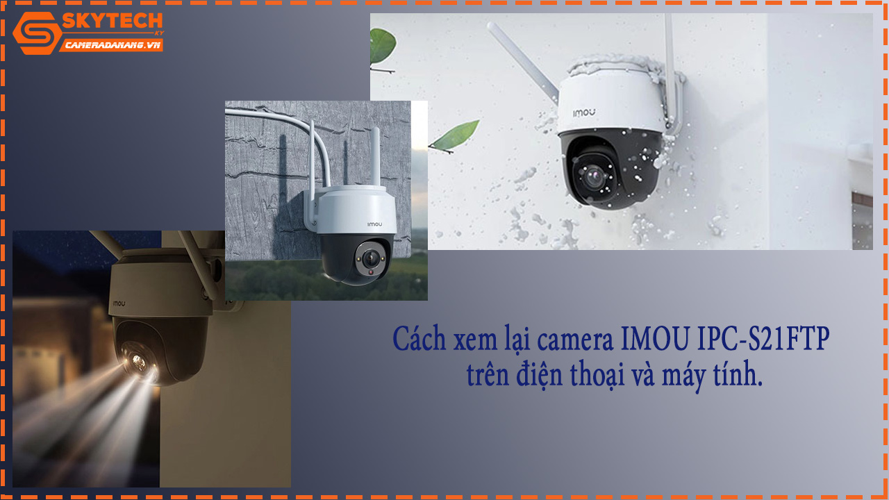 cach-xem-lai-camera-imou-ipc-s21ftp-tren-dien-thoai-va-may-tinh-1