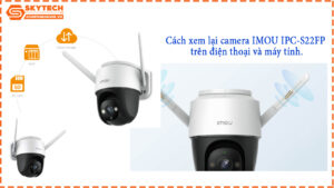 cach-xem-lai-camera-imou-ipc-s22fp-tren-dien-thoai-va-may-tinh-1