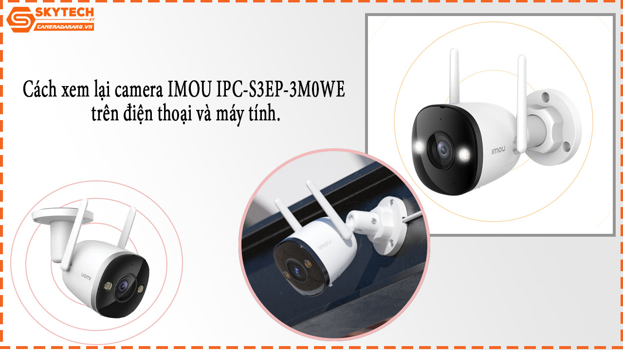 cach-xem-lai-camera-imou-ipc-s3ep-3m0we-tren-dien-thoai-va-may-tinh-1