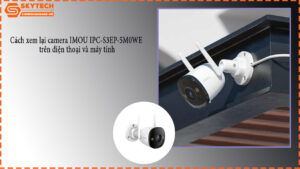 cach-xem-lai-camera-imou-ipc-s3ep-5m0we-tren-dien-thoai-va-may-tinh-5