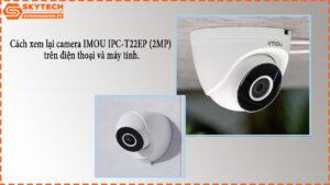 cach-xem-lai-camera-imou-ipc-t22ep-2mp-tren-dien-thoai-va-may-tinh-1