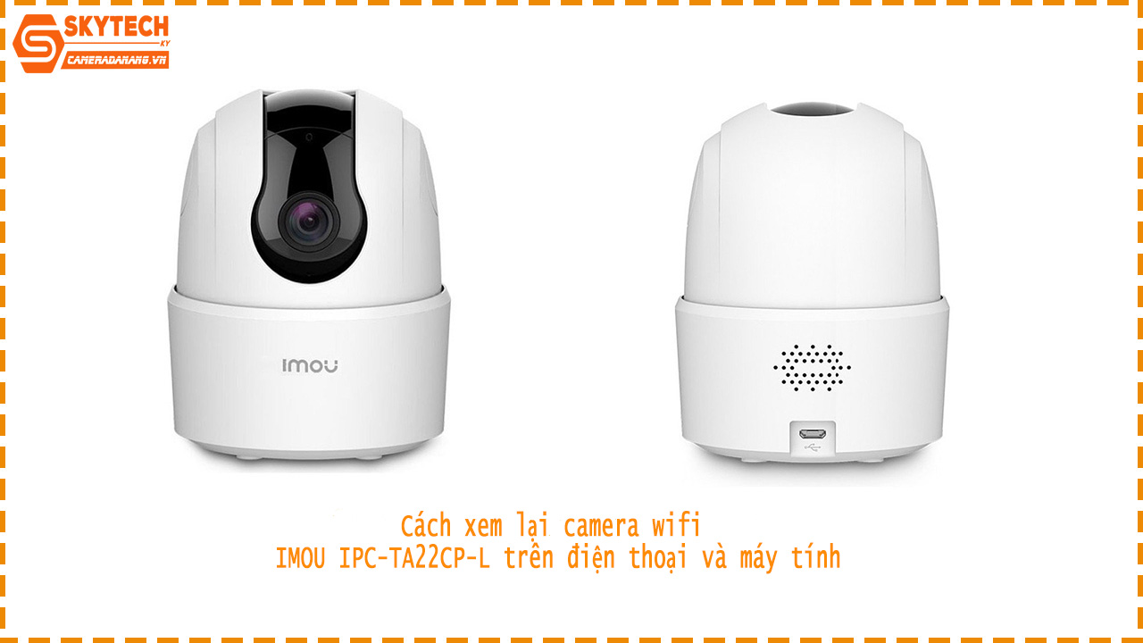 cach-xem-lai-camera-wifi-imou-ipc-ta22cp-l-tren-dien-thoai-va-may-tinh