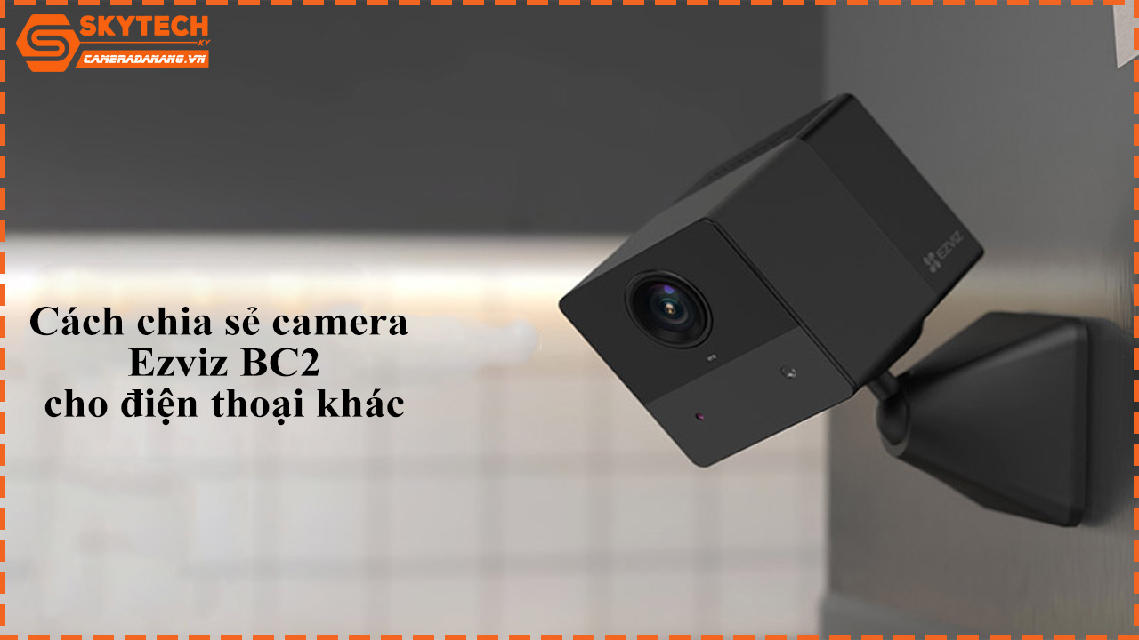 cach-chia-se-camera-ezviz-bc2-cho-dien-thoai-khac-1
