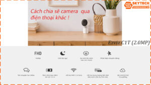 cach-chia-se-camera-ezviz-c1t-2-0mp-cho-dien-thoai-khac