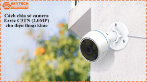 cach-chia-se-camera-ezviz-c3tn-2-0mp-cho-dien-thoai-khac-1