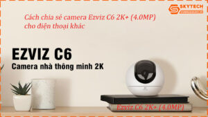 cach-chia-se-camera-ezviz-c6-2k-4-0mp-cho-dien-thoai-khac