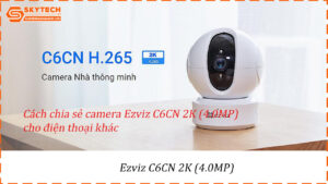 cach-chia-se-camera-ezviz-c6cn-2k-4-0mp-cho-dien-thoai-khac