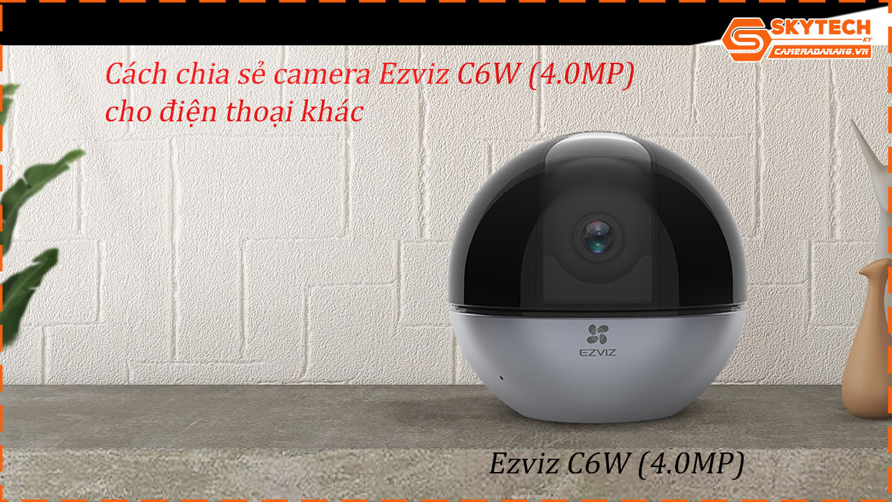 cach-chia-se-camera-ezviz-c6w-4-0mp-cho-dien-thoai-khac