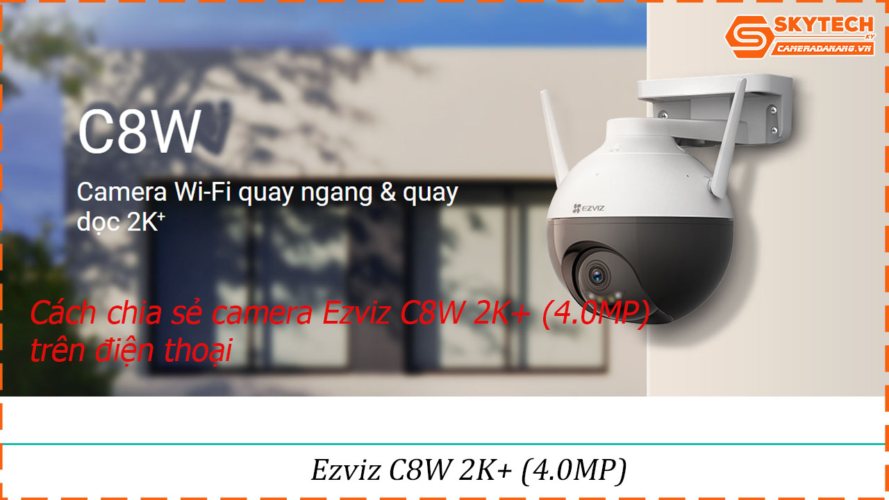 cach-chia-se-camera-ezviz-c8w-2k-4-0mp-cho-dien-thoai-khac