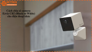 cach-chia-se-camera-ezviz-cb2-black-or-white-cho-dien-thoai-khac-1