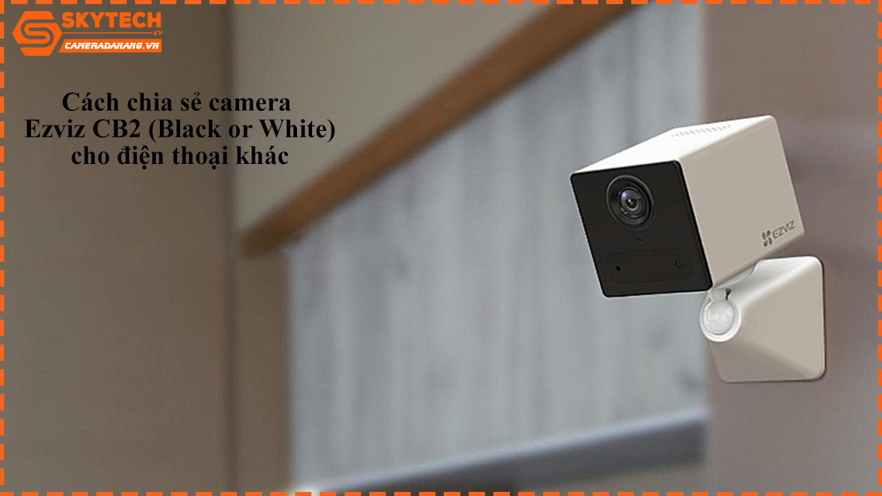 cach-chia-se-camera-ezviz-cb2-black-or-white-cho-dien-thoai-khac-1