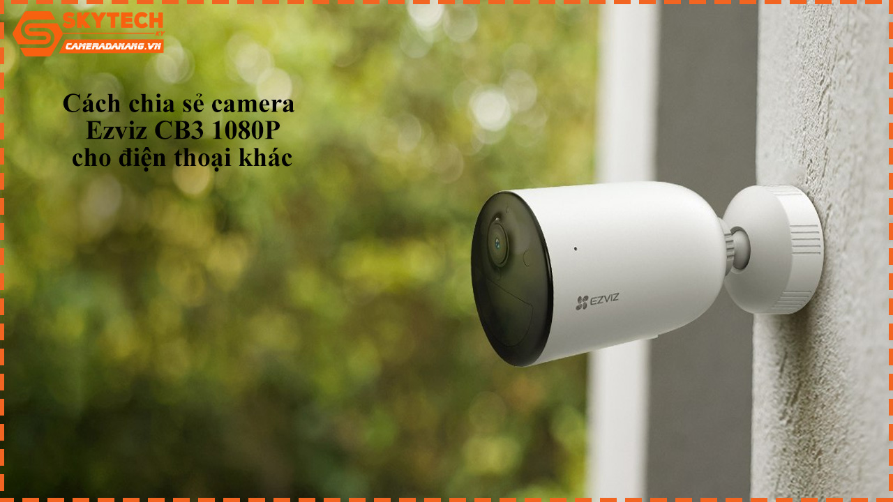 cach-chia-se-camera-ezviz-cb3-1080p-cho-dien-thoai-khac-1