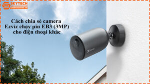cach-chia-se-camera-ezviz-chay-pin-eb3-3mp-cho-dien-thoai-khac-1