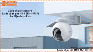 cach-chia-se-camera-ezviz-chay-pin-hb8-2k-4mp-cho-dien-thoai-khac-1