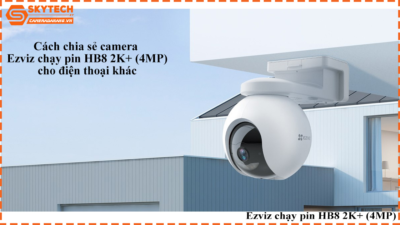 cach-chia-se-camera-ezviz-chay-pin-hb8-2k-4mp-cho-dien-thoai-khac-1