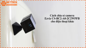 cach-chia-se-camera-ezviz-cs-bc2-a0-2c2wpfb-cho-dien-thoai-khac-1