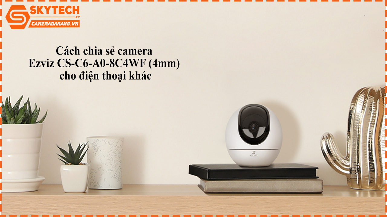 cach-chia-se-camera-ezviz-cs-c6-a0-8c4wf-4mm-cho-dien-thoai-khac-1
