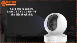 cach-chia-se-camera-ezviz-cs-ty1-c0-8b4wf-cho-dien-thoai-khac-1