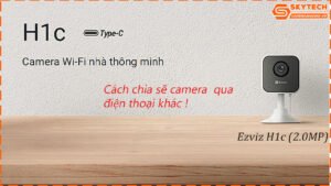 cach-chia-se-camera-ezviz-h1c-2-0mp-cho-dien-thoai-khac