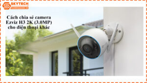 cach-chia-se-camera-ezviz-h3-2k-3-0mp-cho-dien-thoai-khac-1