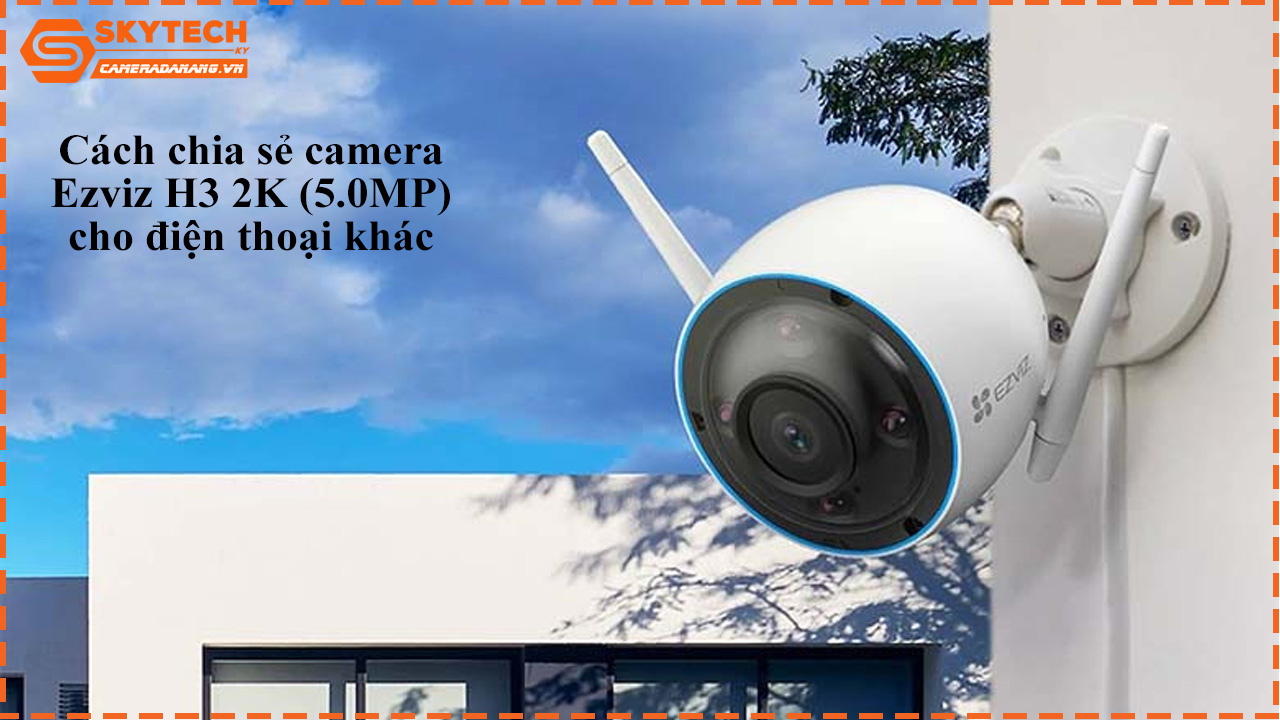 cach-chia-se-camera-ezviz-h3-3k-5-0mp-cho-dien-thoai-khac-1
