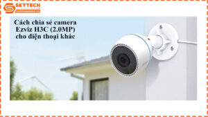cach-chia-se-camera-ezviz-h3c-2-0mp-cho-dien-thoai-khac-1