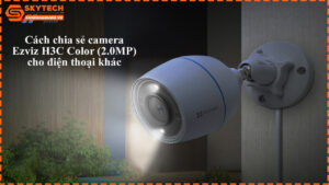 cach-chia-se-camera-ezviz-h3c-color-2-0mp-cho-dien-thoai-khac-1