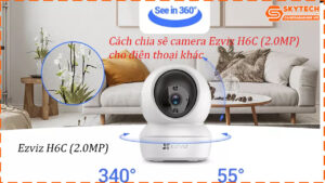 cach-chia-se-camera-ezviz-h6c-2-0mp-cho-dien-thoai-khac