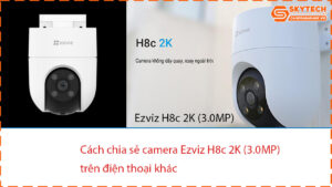 cach-chia-se-camera-ezviz-h8c-2k-3-0mp-cho-dien-thoai-khac