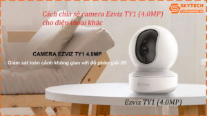 cach-chia-se-camera-ezviz-ty1-4-0mp-cho-dien-thoai-khac