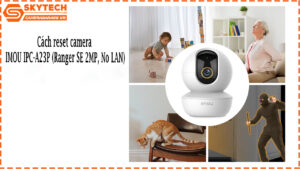 cach-reset-camera-imou-ipc-a23p-ranger-se-2mp-no-lan-1
