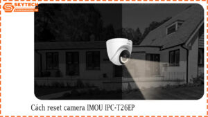 cach-reset-camera-imou-ipc-t26ep-1