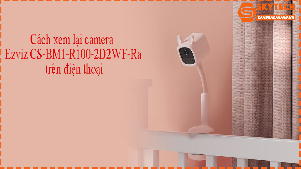 cach-xem-lai-camera-cs-bm1-r100-2d2wf-ra-tren-dien-thoai-1
