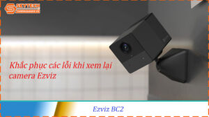 cach-xem-lai-camera-ezviz-bc2-tren-dien-thoai
