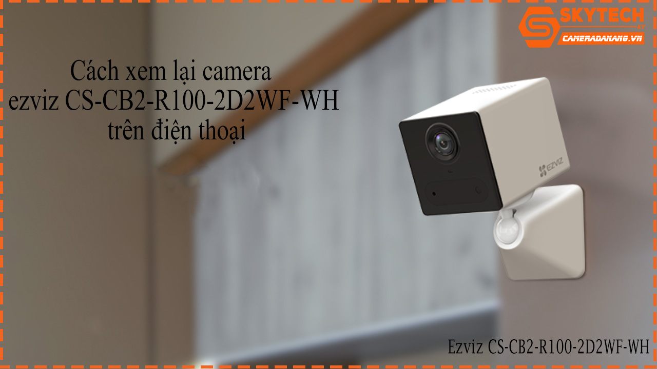 cach-xem-lai-camera-ezviz-cs-cb2-r100-2d2wf-wh-tren-dien-thoai-1