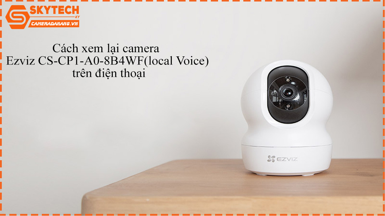cach-xem-lai-camera-ezviz-cs-cp1-a0-8b4wflocal-voice-tren-dien-thoai-1