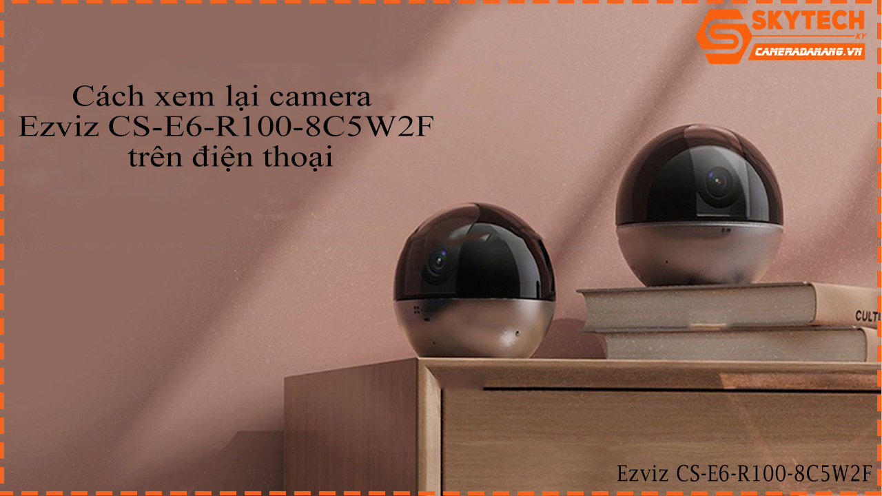 cach-xem-lai-camera-ezviz-cs-e6-r100-8c5w2f-tren-dien-thoai-1