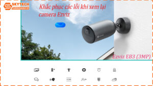 cach-xem-lai-camera-ezviz-eb3-3mp-tren-dien-thoai