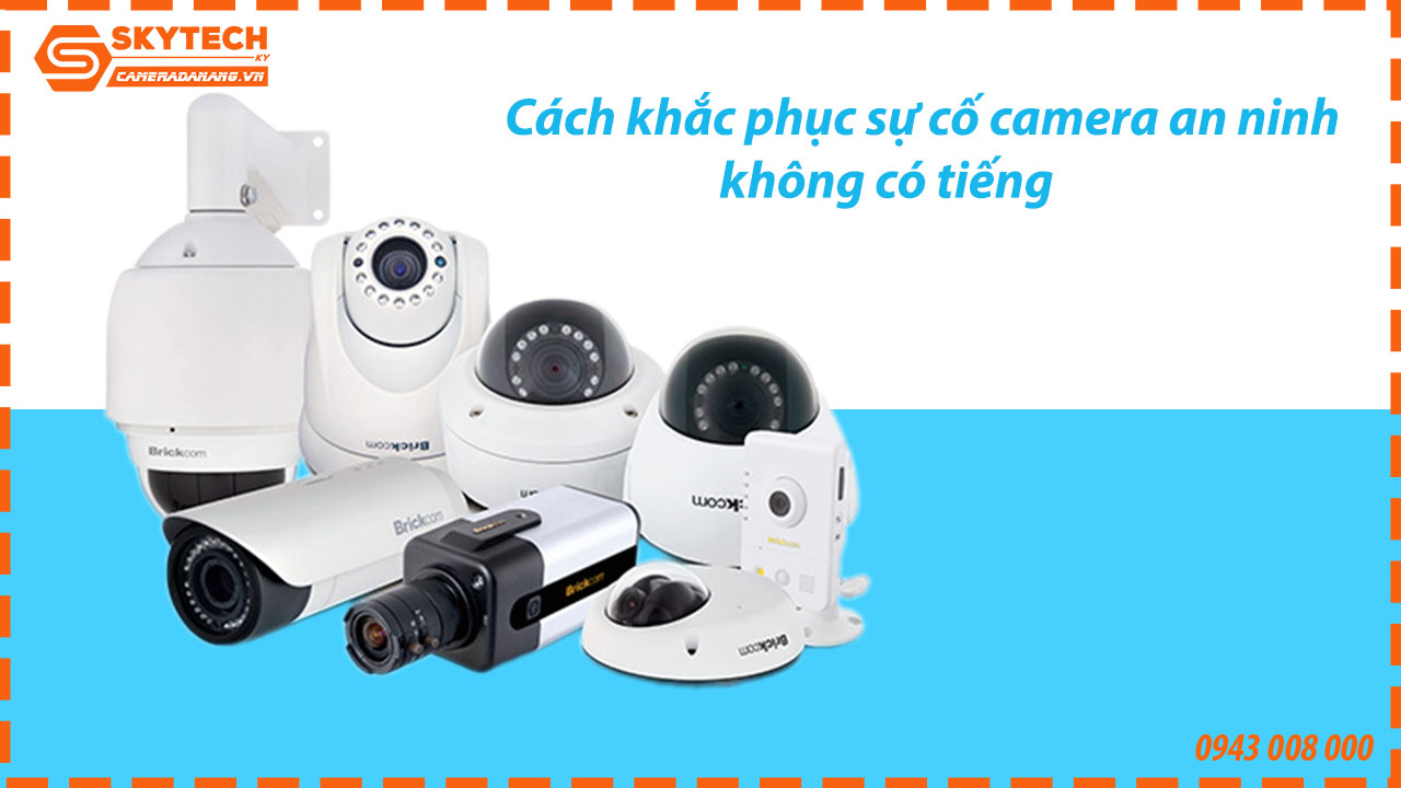 cach-khac-phuc-su-co-camera-an-ninh-khong-co-tieng-1