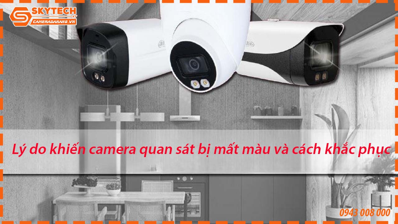 ly-do-khien-camera-quan-sat-bi-mat-mau-va-cach-khac-phuc