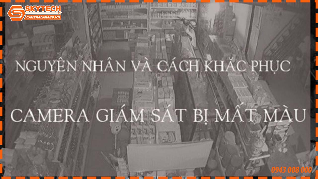 ly-do-khien-camera-quan-sat-bi-mat-mau-va-cach-khac-phuc