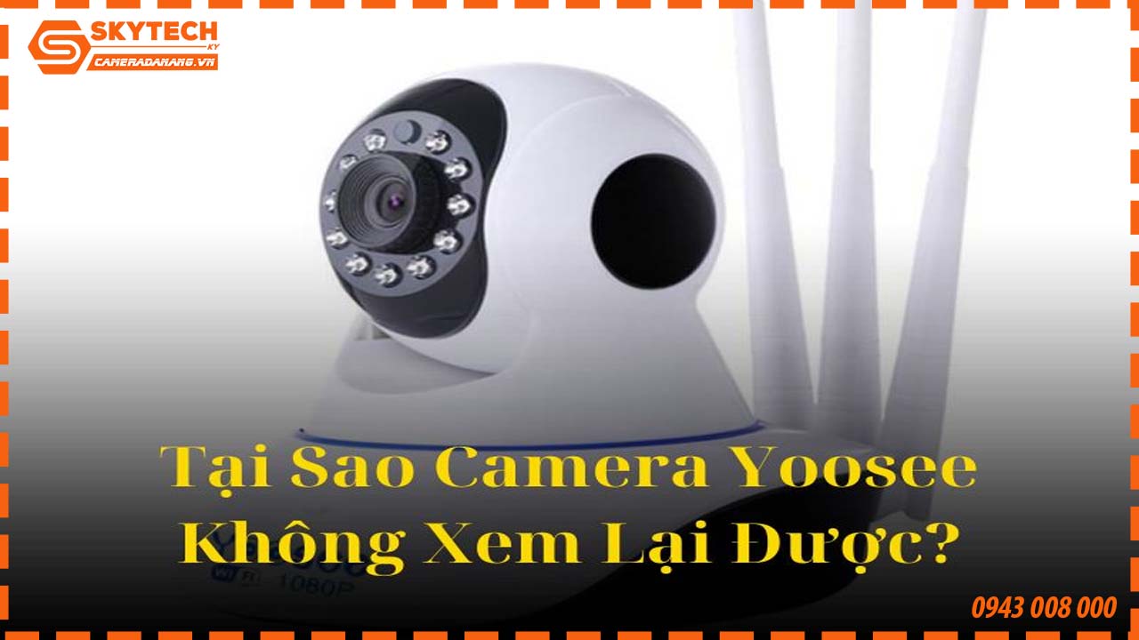 nguyen-nhan-va-cach-khac-phuc-camera-yoosee-khong-xem-lai-duoc