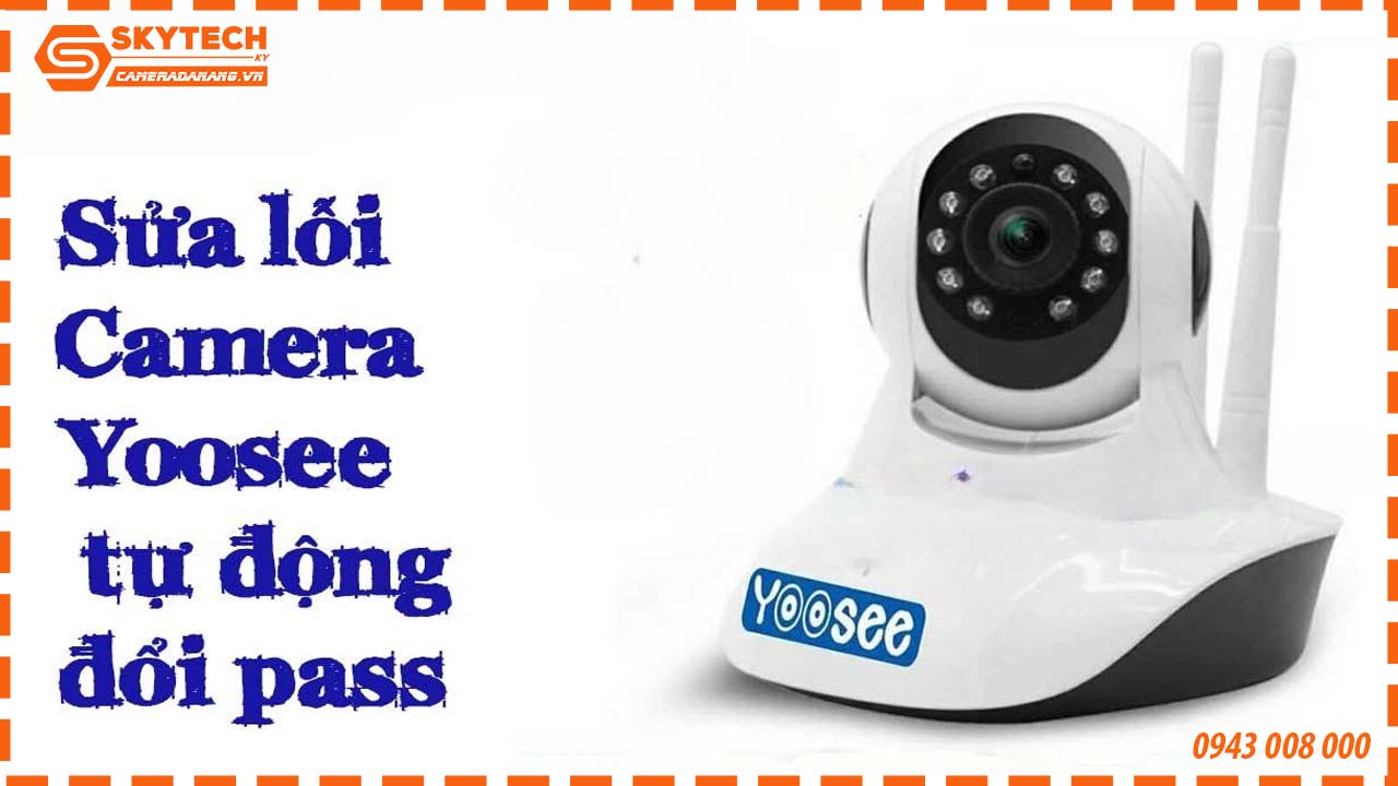 sua-loi-camera-yoosee-tu-dong-doi-pass-tai-da-nang